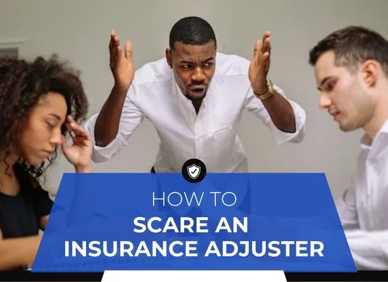 How To Scare Insurance Adjuster